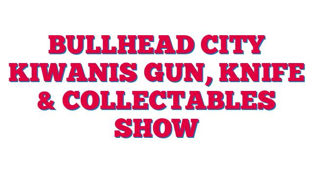 Bullhead City Kiwanis Gun, Knife & Collectables Show