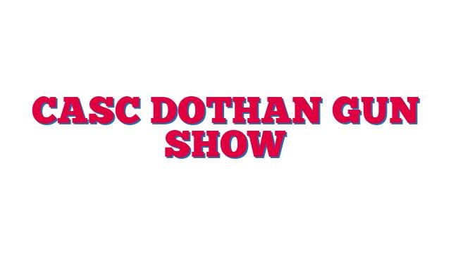 CASC Dothan Gun Show