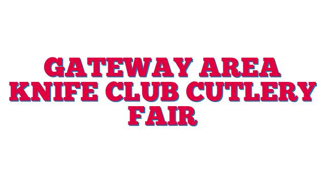 Gateway Area Knife Club Cutlery Fair
