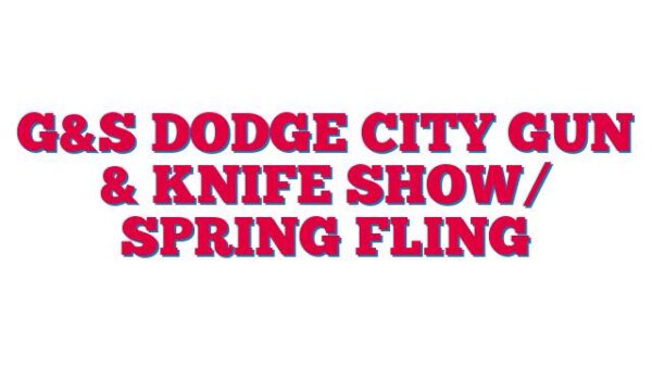 G&S Dodge City Gun & Knife Show/ Spring Fling