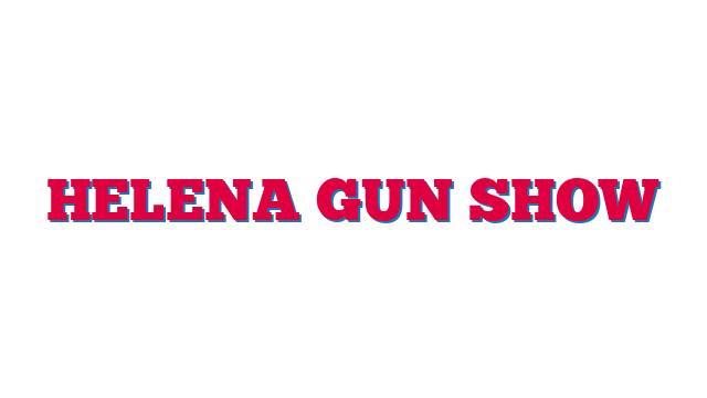 Helena Gun Show