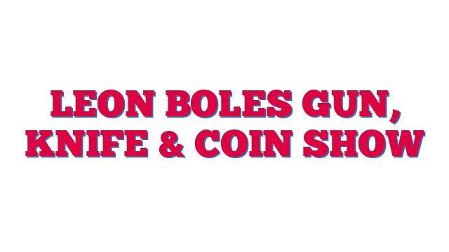 Leon Boles Gun, Knife & Coin Show