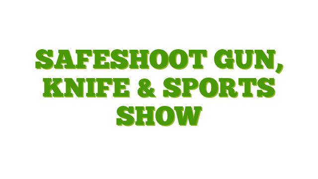 SafeShoot Gun, Knife & Sports Show