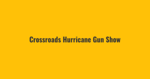 Crossroads Hurricane Gun Show