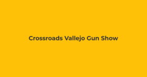 Crossroads Vallejo Gun Show