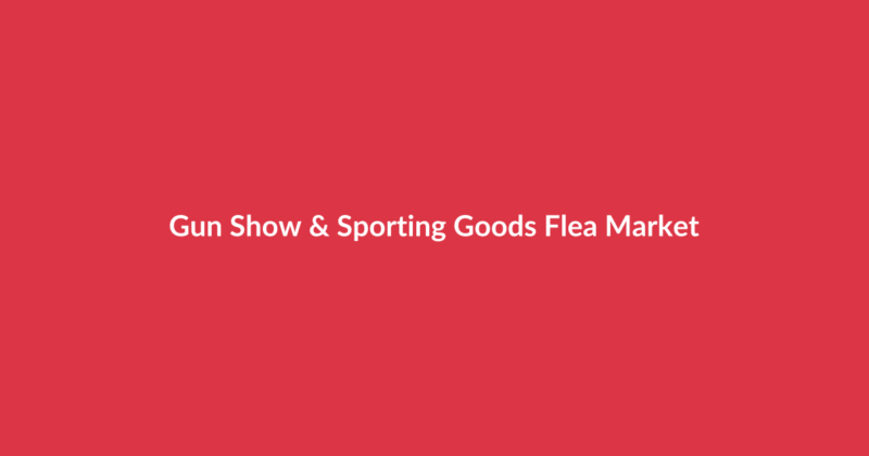 Gun Show & Sporting Goods Flea Market
