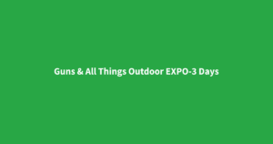 Guns & All Things Outdoor EXPO-3 Days
