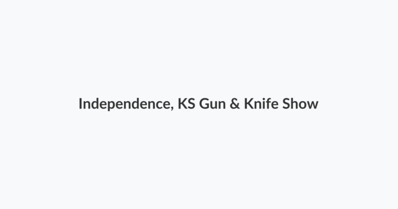 Independence, KS Gun & Knife Show
