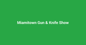 Miamitown Gun & Knife Show
