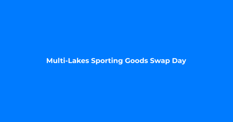 Multi-Lakes Sporting Goods Swap Day