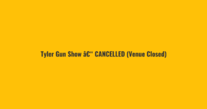 Tyler Gun Show â€“ CANCELLED (Venue Closed)