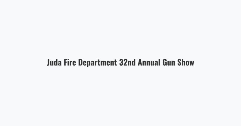 Juda Fire Department 32nd Annual Gun Show
