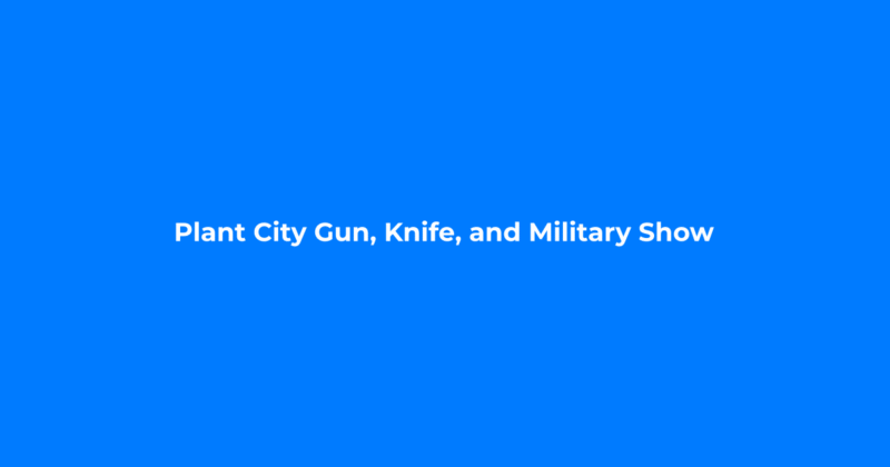 Plant City Gun, Knife, and Military Show