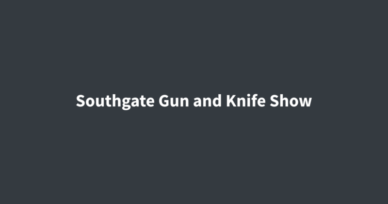 Southgate Gun and Knife Show